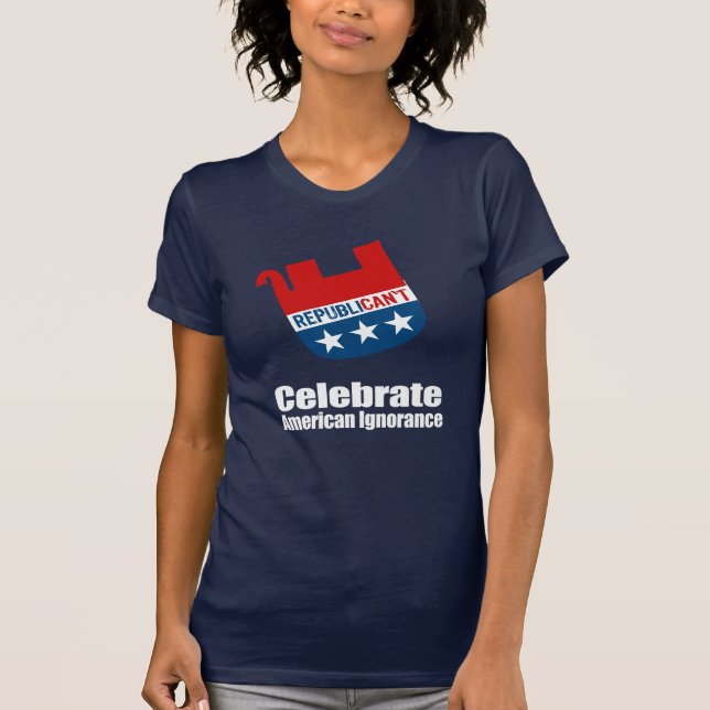 Anti-Republican - Celebrate American Ignorance T-Shirt (Front)