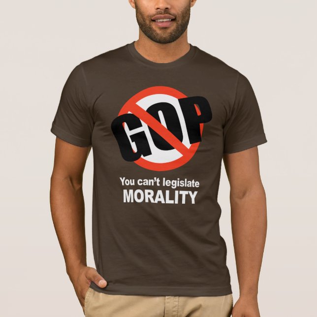 Anti-Republican - You can't legislate Morality T-Shirt (Front)