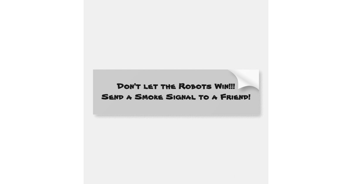 Anti-Robot Bumper Sticker #9 Smoke | Zazzle