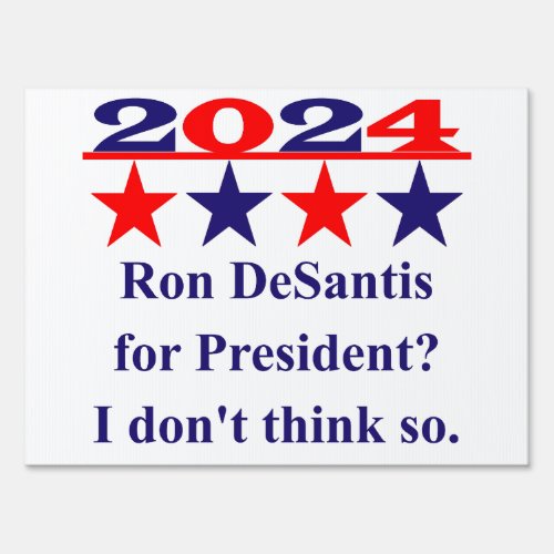 Anti_Ron DeSantis For President _ Political Quote Sign