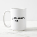 Anti-Semite Tears Coffee Mug<br><div class="desc">A unique Hanukkah  or Birthday gift for your Jewish friends and relatives.</div>