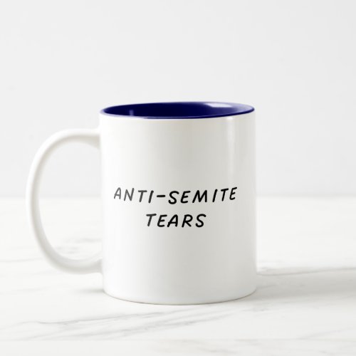 Anti_Semite Tears Two_Tone Coffee Mug