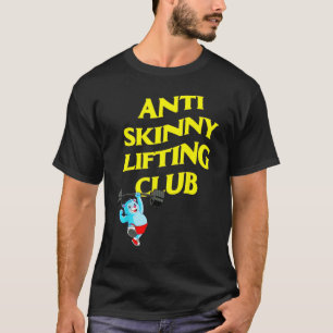 Anti Skinny Lifting Club Weightlifting Bodybuildin T-Shirt
