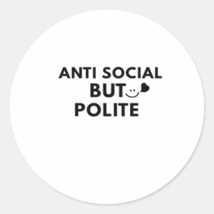Anti Social But Polite Funny Introvert Quote  Classic Round Sticker