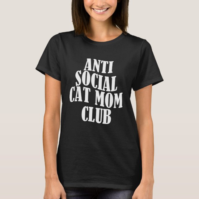 Anti Social Cat Mom Club  5 T-Shirt (Front)