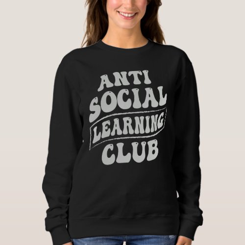 Anti Social Learning Club _ Funny Introvert Sweatshirt