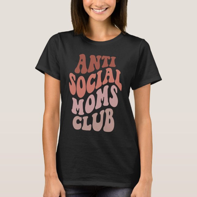 Anti Social Moms Club  Groovy Mothers Day Mom T-Shirt (Front)