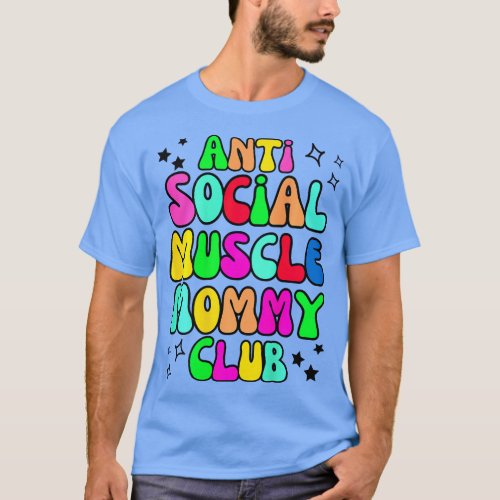 Anti Social Muscle Mommy Club Funny  family T_Shirt