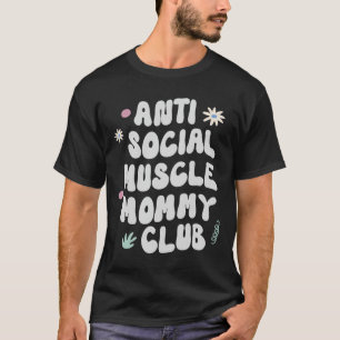 Anti Social Muscle Mommy Club Gym Funny Tee Bodybu