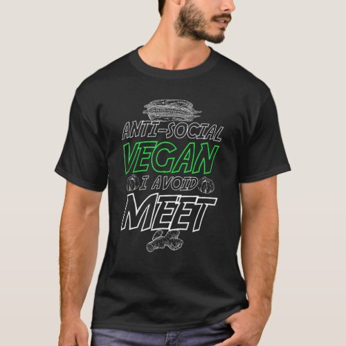 Anti Social Vegan Avoids Meet And Meat Go Vegan T_Shirt