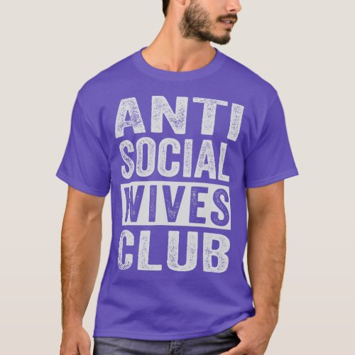 Anti Social Wives Club Retro Funny T_Shirt