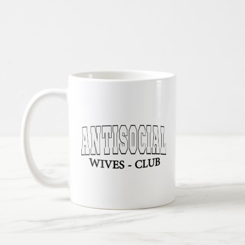 Anti Social Wives Club Wife Funny Women   Coffee Mug