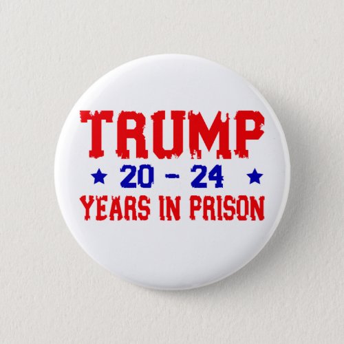 Anti_Trump 20_24 Years in prison Democrat Button
