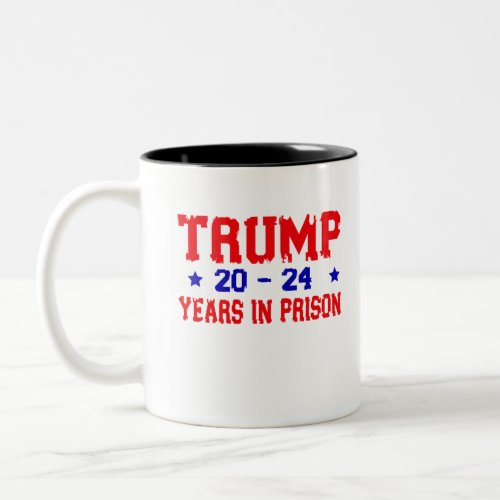 Anti_Trump 20_24 Years in prison Democrat Two_Tone Coffee Mug