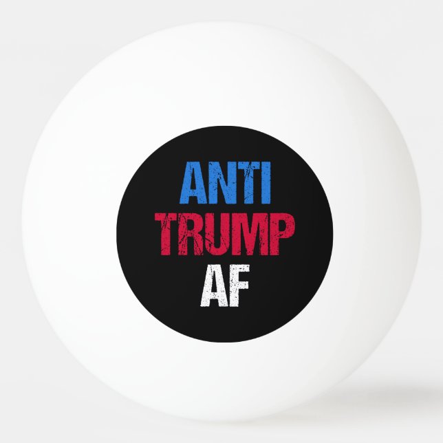 Anti-Trump AF I Ping Pong Ball (Front)