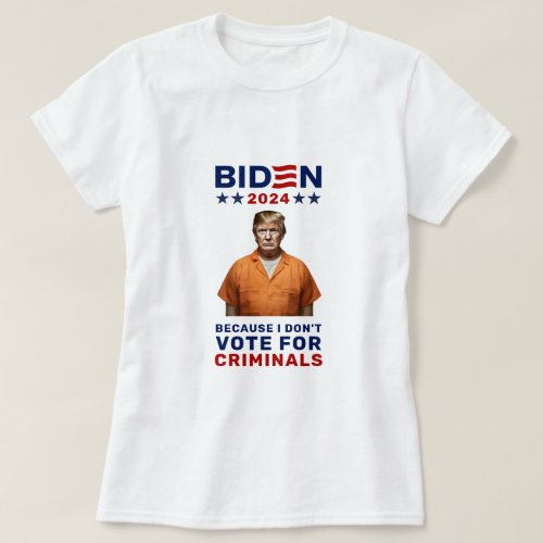 Anti_Trump Biden 2024 I Dont Vote For Criminals T_Shirt
