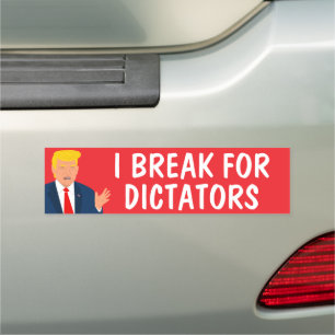 Anti Trump Bumper Magnet - I break for dictators