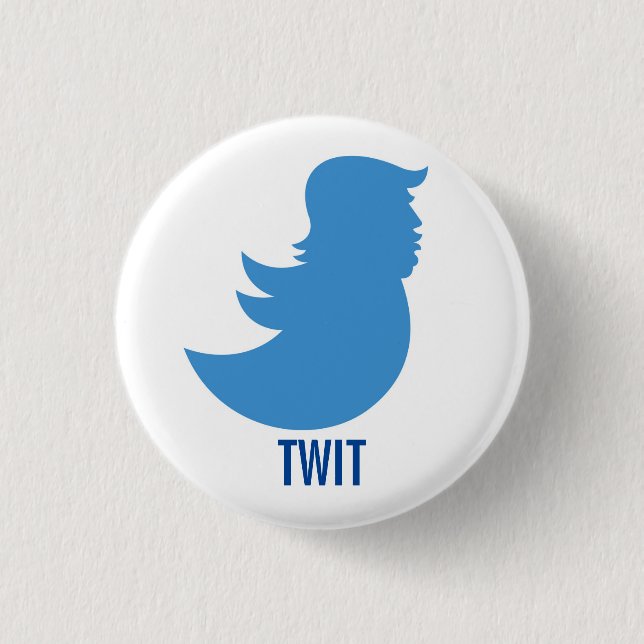 Anti-Trump Button: "TWIT" Button (Front)