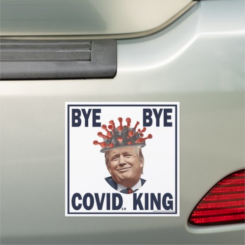 Anti_Trump Bye Bye COVID King Resist Trump Bumper Car Magnet
