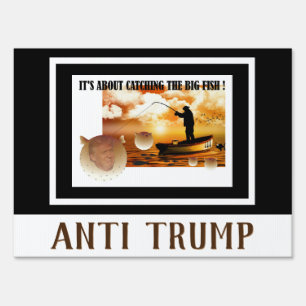 Anti Trump / Catching the big fish !, Sign