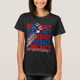 Anti-trump Democracy Its Worth Fighting 4 T-Shirt