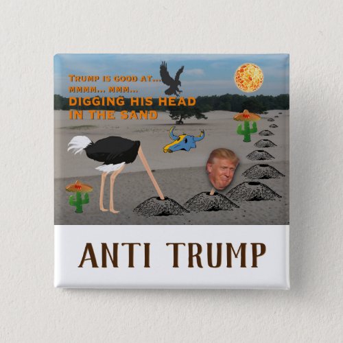 Anti Trump  Digging his head in the sand Button