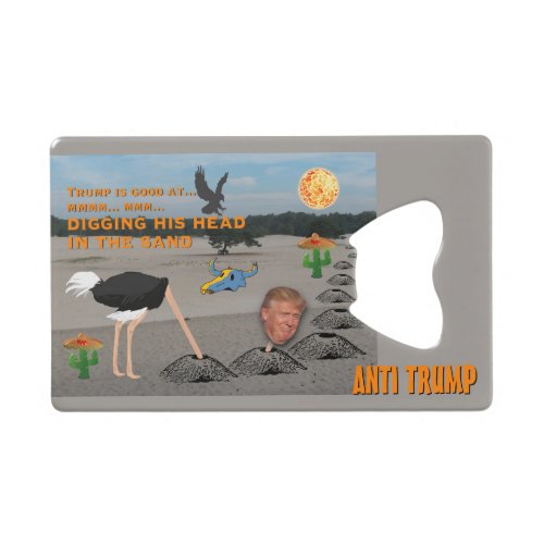 Anti Trump  Digging his head in the sand Credit Card Bottle Opener