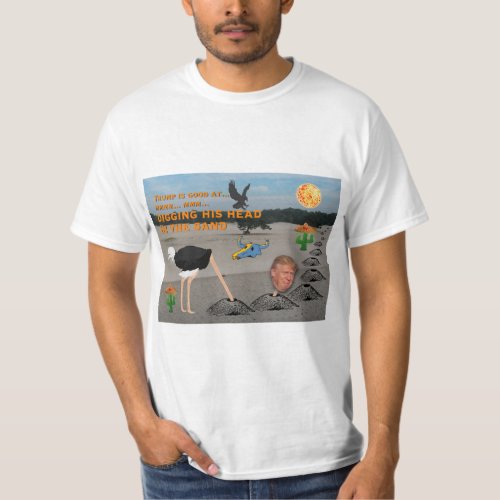 Anti Trump  Digging his head in the sand T_Shirt