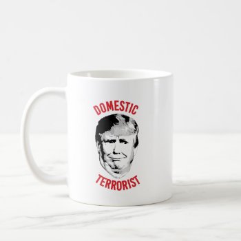 Anti-trump Domestic Terrorist Coffee Mug by Politicaltshirts at Zazzle