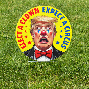 Anti-Trump elect a clown expect a circus yard Sign