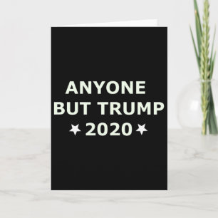 Anti-trump Election 2020 Anyone Else But Trump Card