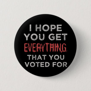Anti-Trump Everthing You Voted For Button