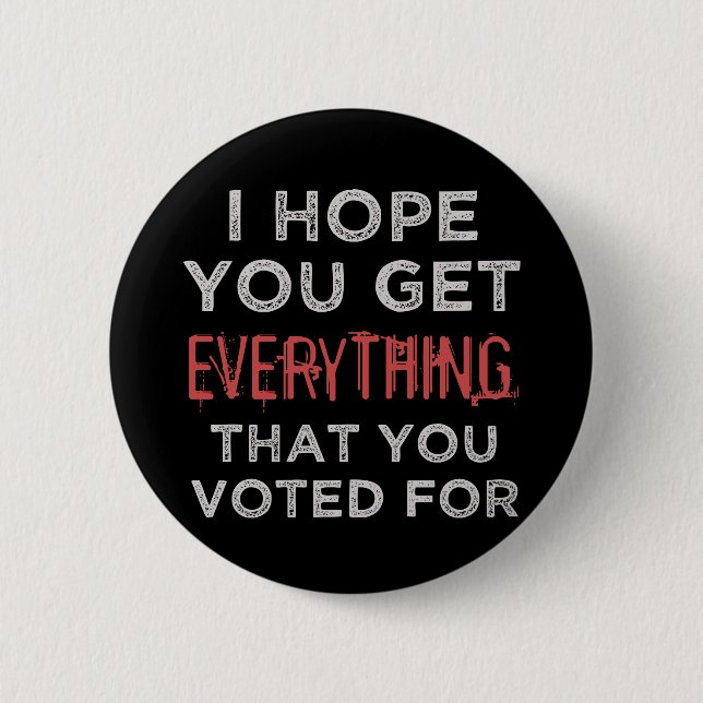 Anti-Trump Everthing You Voted For Button (Front)