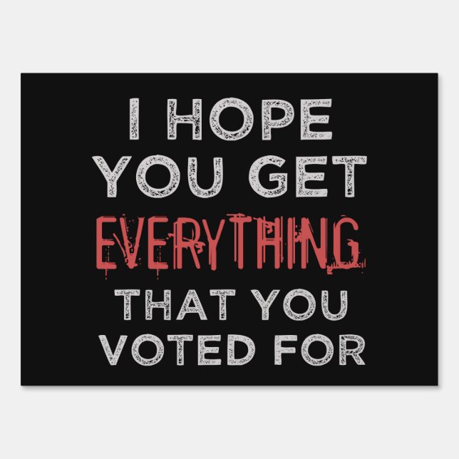 Anti-Trump Everthing You Voted For Sign (Front)
