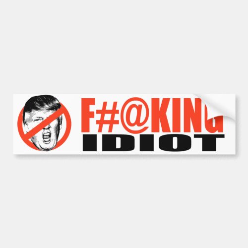 Anti_Trump _ F_ing Idiot _png Bumper Sticker