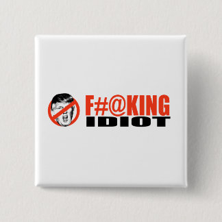 Anti-Trump - F-ing Idiot -.png Button