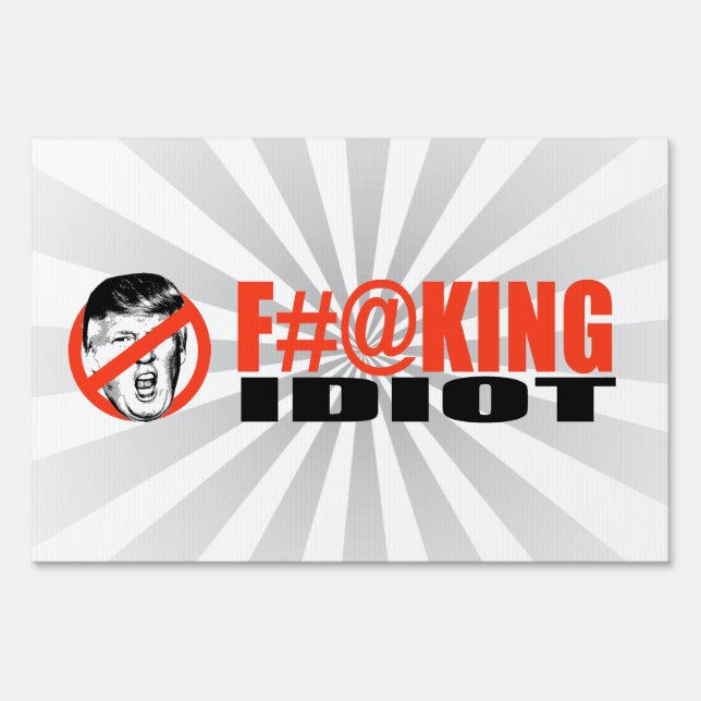 Anti-Trump - F-ing Idiot -.png Yard Sign (Front)