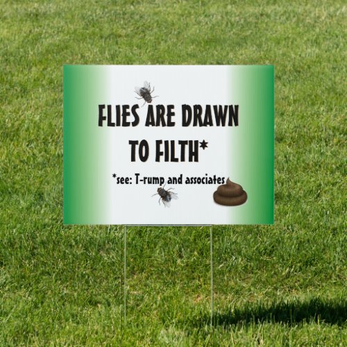 Anti Trump  Flies are drawn to filth Sign