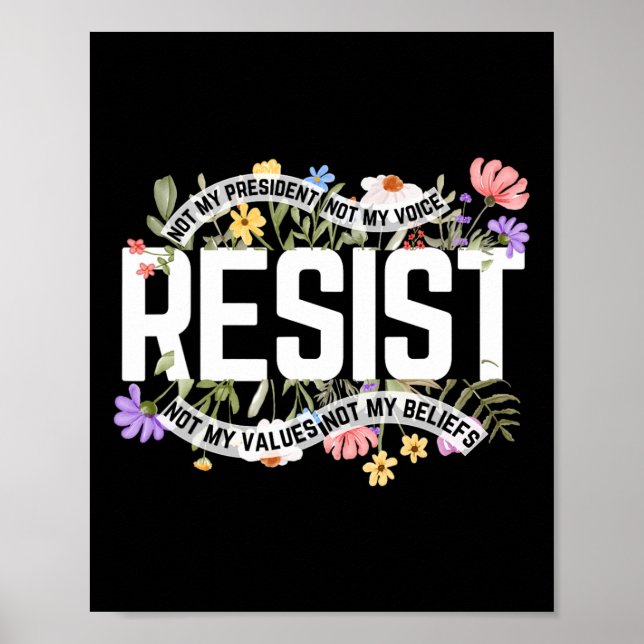 Anti-trump Floral Resist Not My President - Black  Poster (Front)