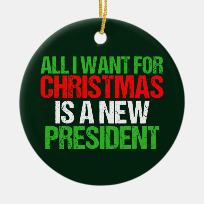 Anti Trump Funny All I Want For Christmas Ceramic Ornament Zazzle Com