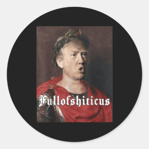 Anti Trump Funny Meme Roman Emperor Trump Full Of Classic Round Sticker