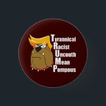 Anti Trump Funny Political Cartoon Button<br><div class="desc">Bulldog cartoon caricature of Donald Trump with his combover with an acrostic of his name. TRUMP is the acronym for Tyrannical,  Racist,  Uncouth,  Mean,  and Pompous. I'm against Donald Trump for president.</div>