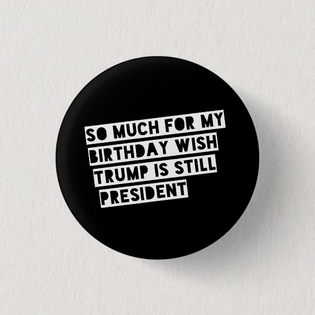 Anti-Trump Funny Political Humor Democrat Liberal Button (Front)