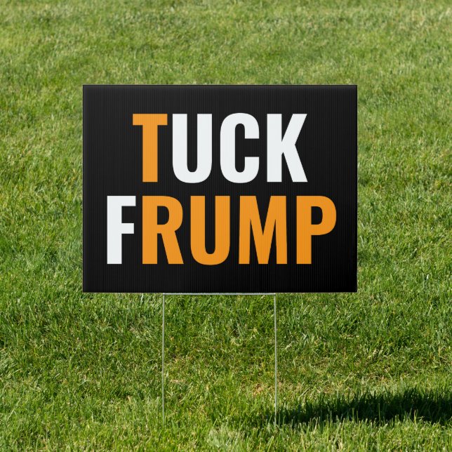 Anti trump Funny trump Tuck Frump F  Sign (Insitu)