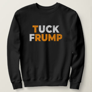 anti trump Funny Tuck Frump F trump anti maga Sweatshirt