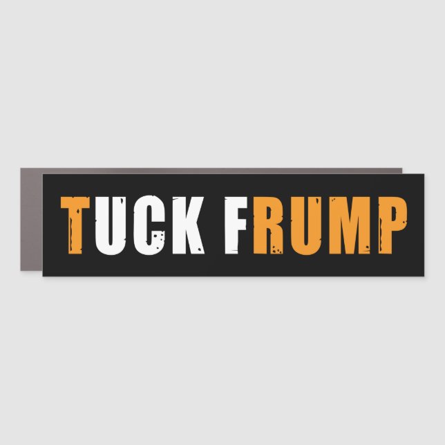 anti trump Funny Tuck Frump F trump  Car Magnet (Front)