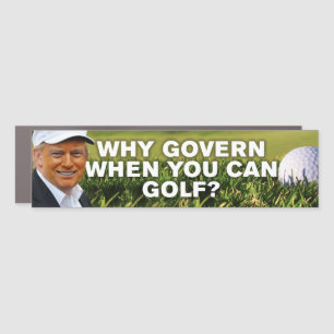 Anti-Trump Golfing Why Govern When You Can Golf Car Magnet