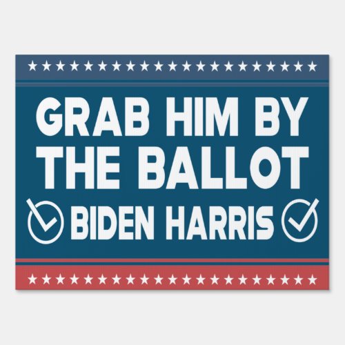 anti trump grab him by the ballot biden harris sign