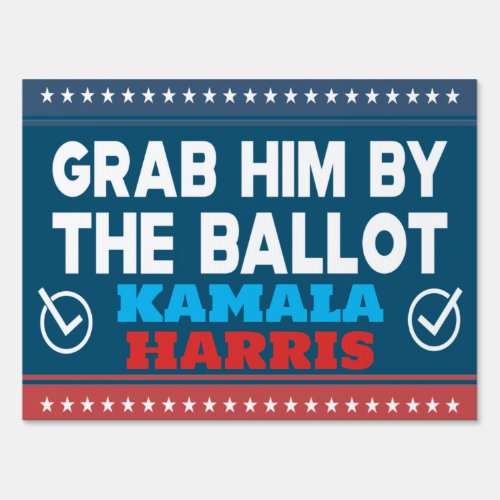 anti trump grab him by the ballot kamala harris sign