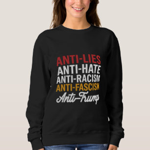 Anti Trump Hate Lies and Fascism Resist Anti Trump Sweatshirt
